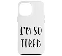 Custodia per iPhone 13 Pro Max I'm so tired Divertente Idea Bianca Lie Party