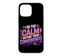 Custodia per iPhone 13 Pro Max I'M THE CALM BEFORE YOUR CONSEQUENCES