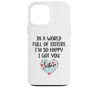 Custodia per iPhone 13 Pro Max In a World Full of Sisters I am So Happy I've Got You Sister
