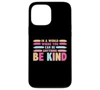 Custodia per iPhone 13 Pro Max In A World Where You Can Be Anything Be Kind T-Shirt