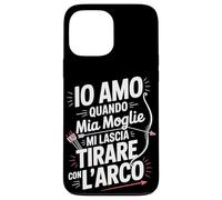 Custodia per iPhone 13 Pro Max Io Amo Quando Mia Moglie Mi Lascia Tirare Con L Arco