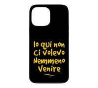 Custodia per iPhone 13 Pro Max Io qui non ci volevo venire nemmeno Divertente Idea regalo
