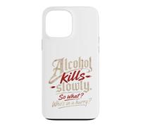 Custodia per iPhone 13 Pro Max L'alcol ti uccide lentamente." "Allora cosa?, Chi ha fretta?"