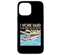 Custodia per iPhone 13 Pro Max Lavoro duro in modo che la mia barca possa vivere meglio Barca Proprietario
