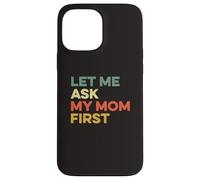 Custodia per iPhone 13 Pro Max Let Me Ask My Mom Prima Madre Bambino Divertente Bambino Figlio Figlio