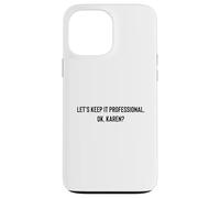Custodia per iPhone 13 Pro Max Let's Keep it Professional, OK, Karen funny meme