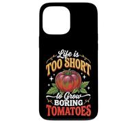 Custodia per iPhone 13 Pro Max Life Is Too Short To Grow Boring Tomatoes