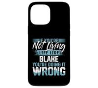 Custodia per iPhone 13 Pro Max Maglietta con scritta "If You're Not Living Life Like BLAKE"