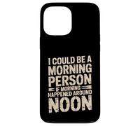 Custodia per iPhone 13 Pro Max Morning Person If Noon Was Morning -