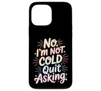 Custodia per iPhone 13 Pro Max No I'm Not Cold Quit Asking Sarcasmo da clima gelido -