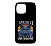 Custodia per iPhone 13 Pro Max Non ho bisogno di te, ti permetto di essere qui, questo è un gatto diverso