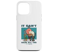 Custodia per iPhone 13 Pro Max Non può piovere tutto il tempo (Dichiarazione di speranza ispiratrice)