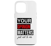Custodia per iPhone 13 Pro Max Of Course Your Opinion Matters Just Not to Me I Don't Care