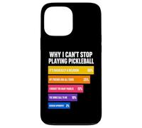 Custodia per iPhone 13 Pro Max Perché non riesco a smettere di giocare a Pickleball Reasons