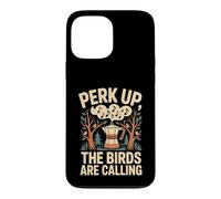 Custodia per iPhone 13 Pro Max Perk Up The Birds Are Calling Birdwatching Caffè