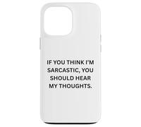Custodia per iPhone 13 Pro Max Se pensi che io sia sarcastico, dovresti sentire per Sarcastico
