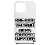 Custodia per iPhone 13 Pro Max She said techno or me sometimes i miss her spiritoso