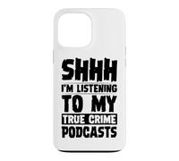 Custodia per iPhone 13 Pro Max Shhh, sto ascoltando i miei podcast sul vero crimine