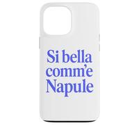 Custodia per iPhone 13 Pro Max SI BELLA COMM'E NAPULE (SEI BELLA COME NAPOLI)