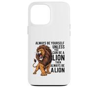 Custodia per iPhone 13 Pro Max Sii sempre te stesso a meno che tu non possa essere un leone