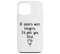 Custodia per iPhone 13 Pro Max Sister Flowers If Sisters Were Boogers Id Pick You First Sis