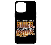 Custodia per iPhone 13 Pro Max SOME DAYS I'M A RULER, SOME DAYS I'M A ROLLER