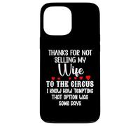 Custodia per iPhone 13 Pro Max Thanks for Not Selling My Wife to the Circus Husband Couples