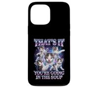 Custodia per iPhone 13 Pro Max “THAT’S IT YOU’RE GOING IN THE SOUP” Gatto Divertente