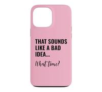 Custodia per iPhone 13 Pro Max That Sounds Like a Bad Idea What Time Men This is a Bad Idea