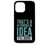 Custodia per iPhone 13 Pro Max That's A Terrible Idea I'll Drive Reckless Friend Joke -