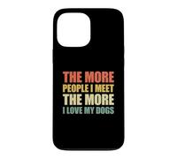 Custodia per iPhone 13 Pro Max The More People I Meet The More I Love My Dogs