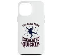 Custodia per iPhone 13 Pro Max This Dance Thing Escalated Rapidamente Divertente Danza Citazione 6