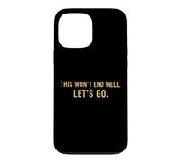 Custodia per iPhone 13 Pro Max This Won't End Well Let's Go Funny Citazione