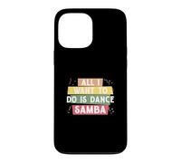 Custodia per iPhone 13 Pro Max Tutto quello che voglio fare è ballare la samba per la ballerina di samba di classe Samba