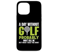 Custodia per iPhone 13 Pro Max Un giorno senza golf probabilmente non mi ucciderà, ma perché rischiarlo