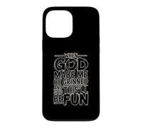 Custodia per iPhone 13 Pro Max When God Made Me He Grinned And Said This'll Be Fun