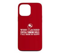 Custodia per iPhone 13 Pro Max Wish I Lacked Critical Thinking Skills Y'all Seem So Happy