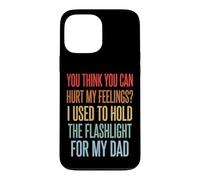 Custodia per iPhone 13 Pro Max You Can't Hurt My Feelings I Used To Hold Flashlight Dad