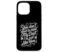 Custodia per iPhone 13 Pro Max You Don't Need To Meet My Dad I'm Just Like Him |-