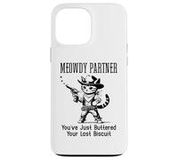 Custodia per iPhone 13 Pro Max You've Just Buttered Your Last Biscuit Cat Meowdy Partner