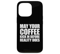 Custodia per iPhone 13 Pro May Your Coffee Kick In Before Reality Does