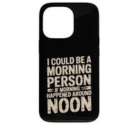Custodia per iPhone 13 Pro Morning Person If Noon Was Morning -