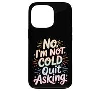 Custodia per iPhone 13 Pro No I'm Not Cold Quit Asking Sarcasmo da clima gelido -