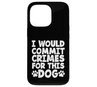 Custodia per iPhone 13 Pro Proprietario di un cane divertente commetterei crimini per questo cane