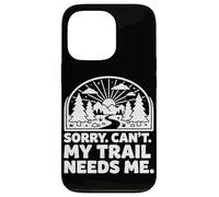 Custodia per iPhone 13 Pro Sorry Can't My Trail Needs Me Divertente Escursionismo Trekking Campeggio
