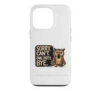 Custodia per iPhone 13 Pro Sorry Can't Owl Duty Bye, divertente disegno umoristico per amanti dei gufi