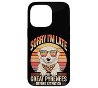 Custodia per iPhone 13 Pro Sorry I'm Late My Great Pyrenees Needed Attention Lover