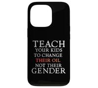 Custodia per iPhone 13 Pro Teach Your Kids to Change Their Oil Not Their Gender Funny