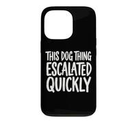 Custodia per iPhone 13 Pro This Dog Thing Escalated Quickly Proprietario Di Cani