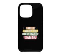 Custodia per iPhone 13 Pro Tutto quello che voglio fare è ballare la samba per la ballerina di samba di classe Samba